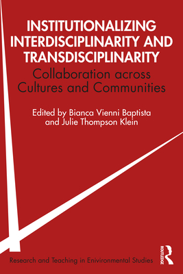 Institutionalizing Interdisciplinarity and Transdisciplinarity: Collaboration across Cultures and Communities (Research and Teaching in Environmental Studies)