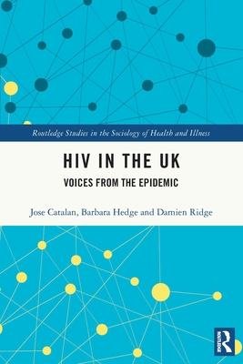 HIV in the UK: Voices from the Epidemic (Routledge Studies in the Sociology of Health and Illness)