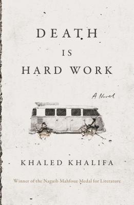 Death Is Hard Work: A Novel. Winner of the Naguib Mahfouz Medal for Literature 2013