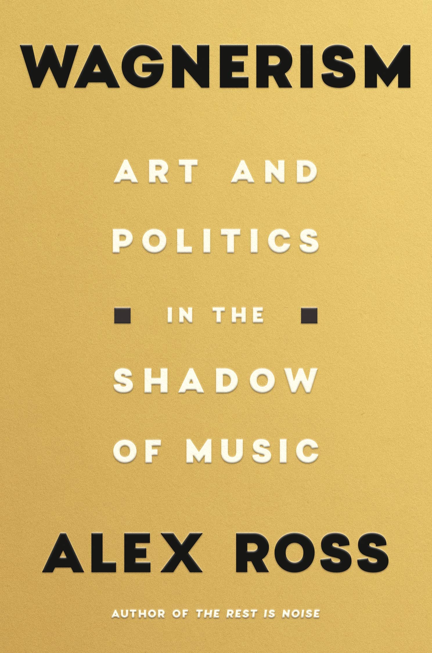 WAGNERISM: Art and Politics in the Shadow of Music