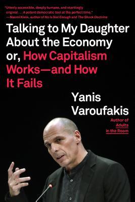 Talking to My Daughter About the Economy: Or, How Capitalism Works-and How It Fails