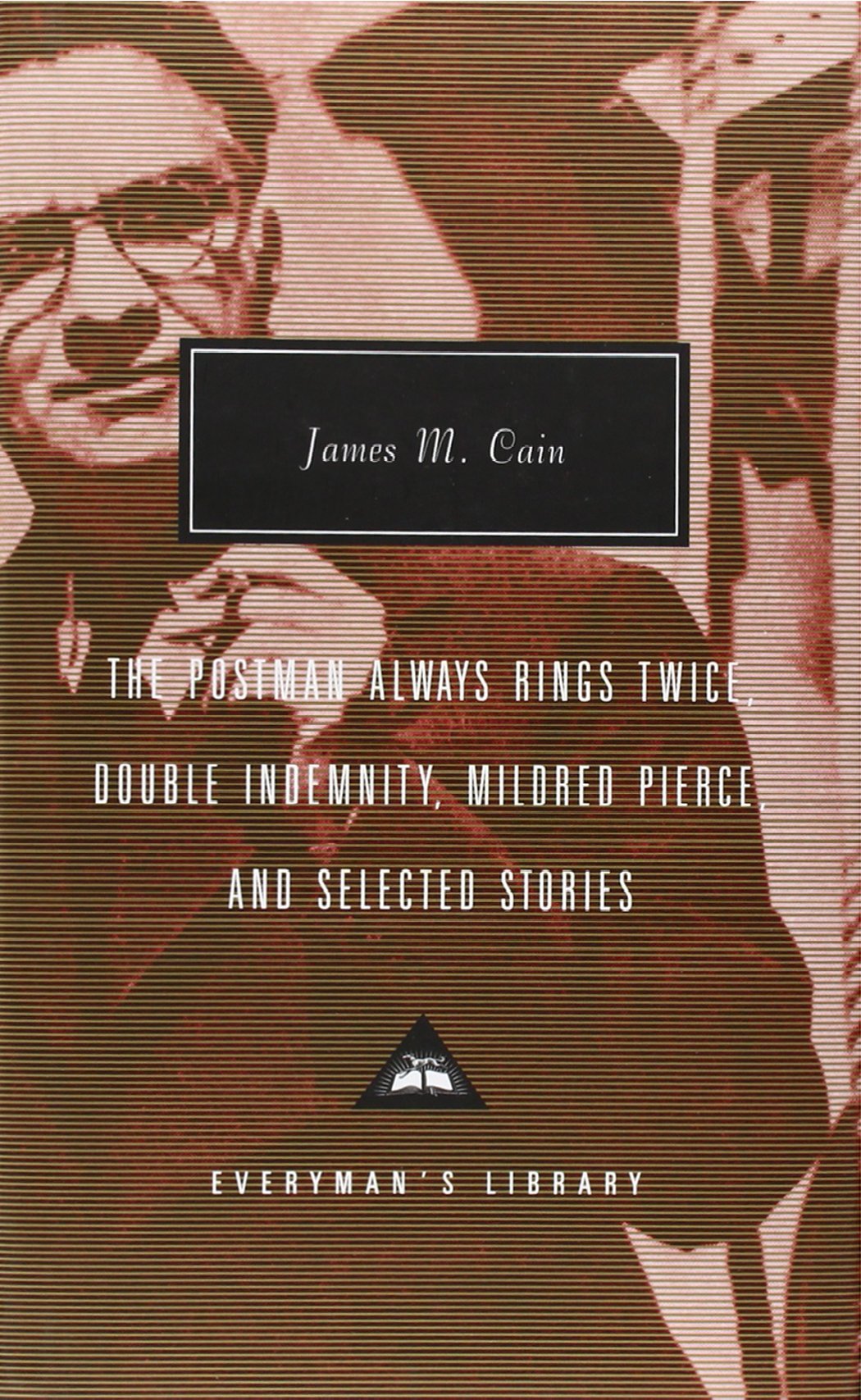 The Postman Always Rings Twice, Double Indemnity, Mildred Pierce, and Selected Stories: Introduction by Robert Polito (Everyman's Library Contemporary Classics Series)