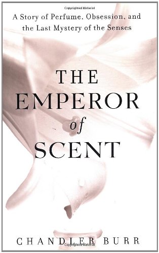 The Emperor of Scent: A Story of Perfume, Obsession, and the Last Mystery of the Senses