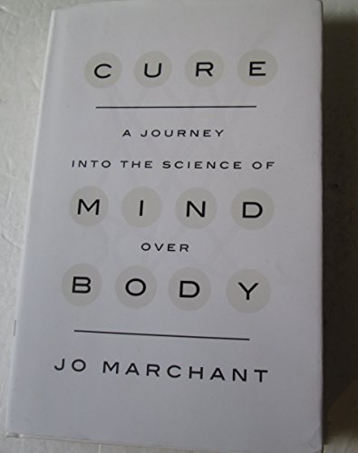 Cure: A Journey into the Science of Mind Over Body