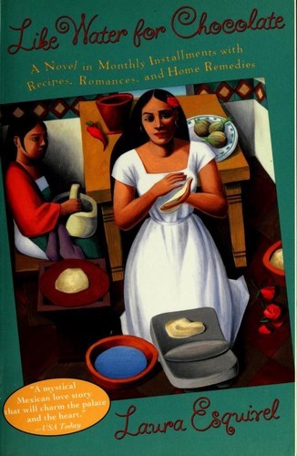 Like Water for Chocolate: A Novel in Monthly Installments with Recipes, Romances, and Home Remedies