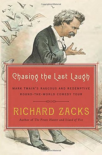 Chasing the Last Laugh: Mark Twain's Raucous and Redemptive Round-the-World Comedy Tour