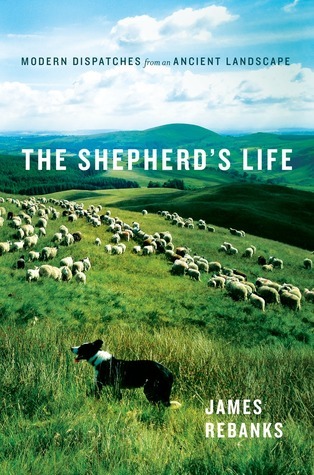 The Shepherd's Life: Modern Dispatches from an Ancient Landscape