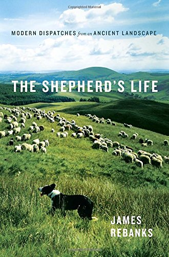 The Shepherd's Life: Modern Dispatches from an Ancient Landscape
