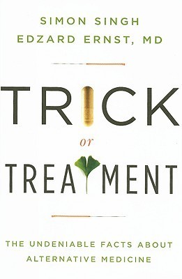 Trick or Treatment: The Undeniable Facts About Alternative Medicine