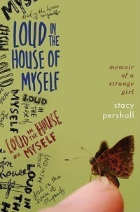 Loud in the House of Myself: Memoir of a Strange Girl