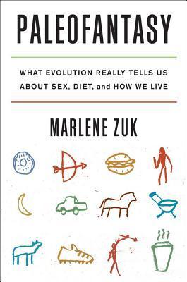 Paleofantasy: What Evolution Really Tells Us About Sex, Diet, and How We Live