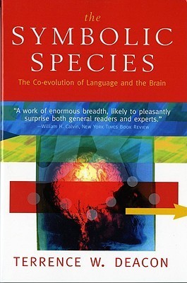 The Symbolic Species: The Co-evolution of Language and the Brain