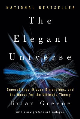 The Elegant Universe - Superstrings, Hidden Dimensions, and the Quest for the Ultimate Theory