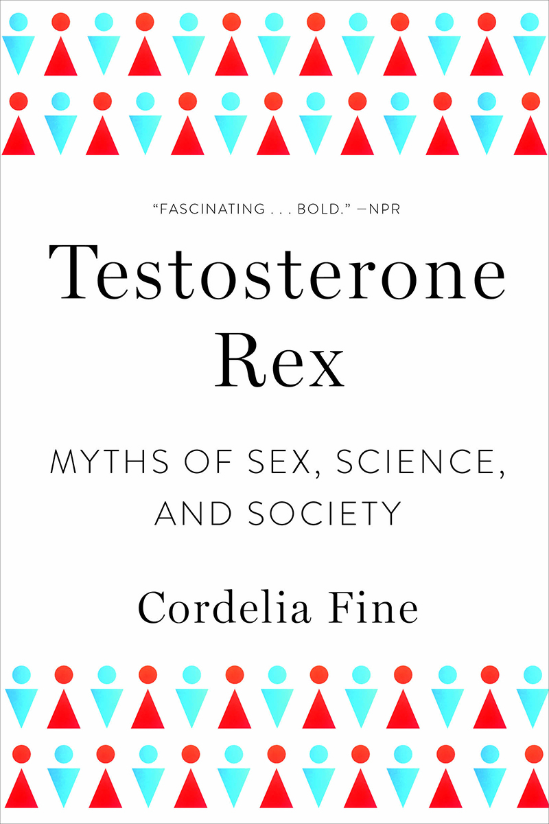 Testosterone Rex: Myths of Sex, Science, and Society