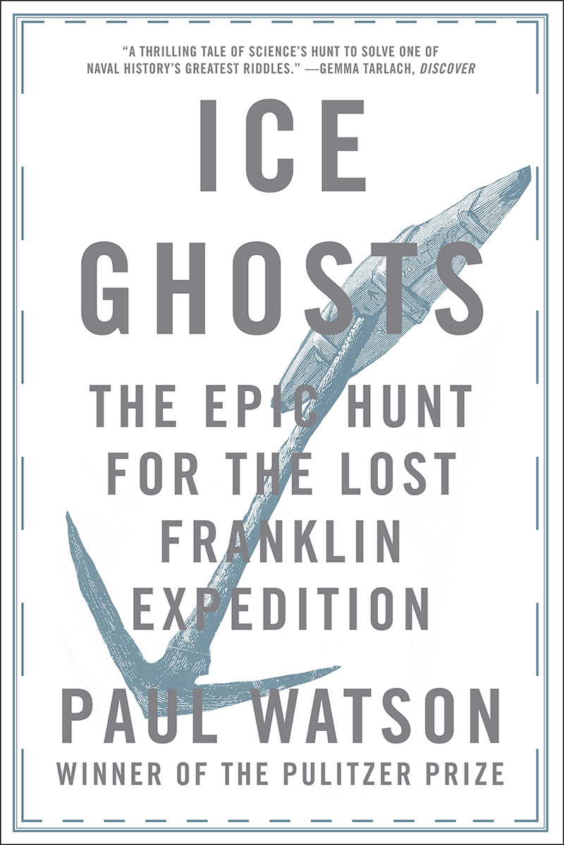 Watson, P: Ice Ghosts: The Epic Hunt for the Lost Franklin Expedition