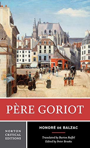 Balzac, H: Pere Goriot: A New Translation : Responses, Contemporaries and Other Novelists, Twentieth-Century Criticism (Norton Critical Editions, Band 0)
