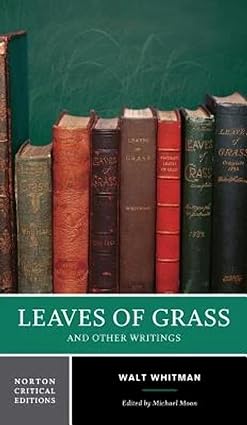 Leaves of Grass and Other Writings: Authoritative Texts, Other Poetry and Prose, Criticism (Norton Critical Editions, Band 0)