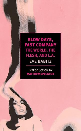 Slow days, fast company: The world, the flesh, and L.A. : tales