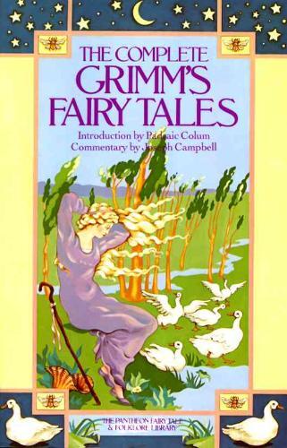 The Complete Grimm's Fairy Tales (The Pantheon Fairy Tale and Folklore Library)