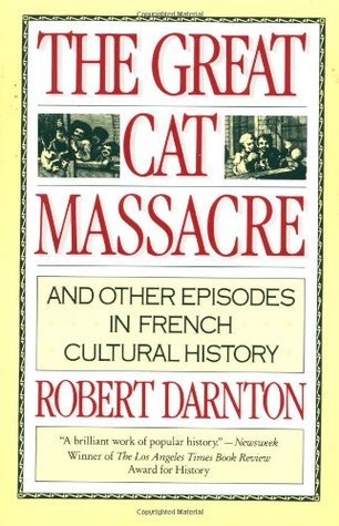 The Great Cat Massacre: And Other Episodes in French Cultural History (Vintage)