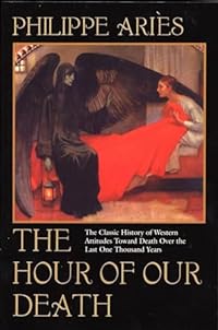 The Hour of Our Death: The Classic History of Western Attitudes Toward Death Over the Last One Thousand Years