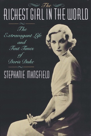 The Richest Girl in the World: The Extravagant Life and Fast Times of Doris Duke