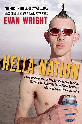 Hella Nation: Looking for Happy Meals in Kandahar, Rocking the Side Pipe, Wingnut's War Against the GAP, and Other Adventures with the Totally Lost ... Against the GAP, and Other Adventures with...