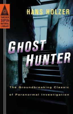 Ghost Hunter: The Groundbreaking Classic of Paranormal Investigation (Tarcher Supernatural Library, Band 1)