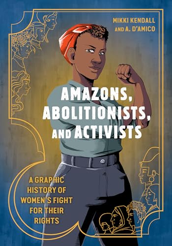 Amazons, Abolitionists, and Activists: A Graphic History of Women's Fight for Their Rights