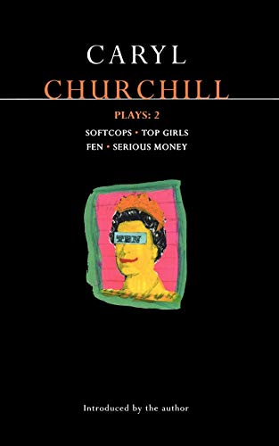 Churchill Plays 2: Softcops; Top Girls; Fen; Serious Money: "Softcops"; "Top Girls"; "Fen"; "Serious Money" Vol 2 (Methuen World Dramatists Series)