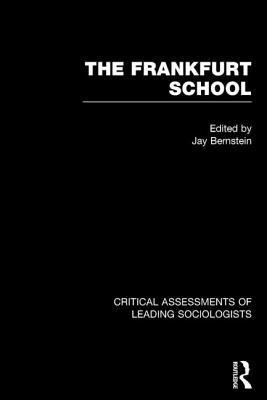 The Frankfurt School: Critical Assessments (Critical Assessments of Leading Sociologists)
