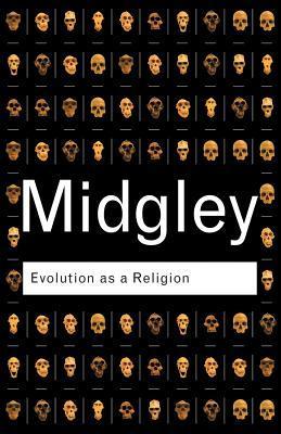 Evolution as a Religion: Strange Hopes and Stranger Fears (Routledge Classics)