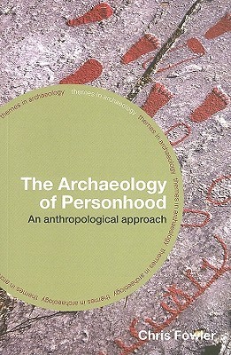 The Archaeology of Personhood: An Anthropological Approach (Themes in Archaeology)