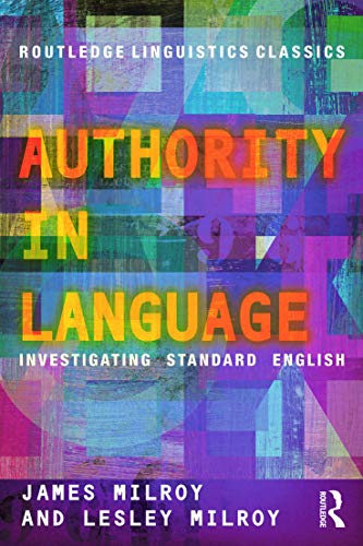 Authority in Language: Investigating Standard English (Routledge Linguistics Classics)