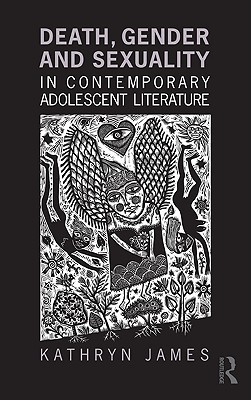 Death, Gender and Sexuality in Contemporary Adolescent Literature (Children's Literature and Culture)