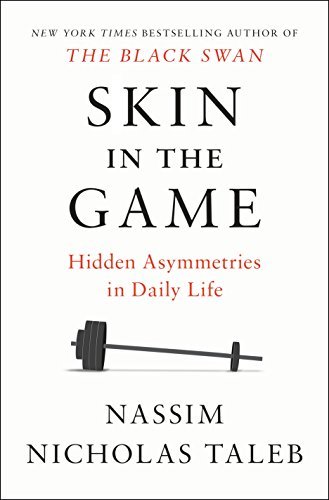 Skin in the Game: Hidden Asymmetries in Daily Life (Incerto)