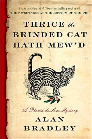Thrice the Brinded Cat Hath Mew'd: A Flavia de Luce Novel