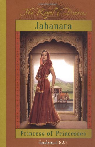 Jahanara: Princess of Princesses, India 1627 (The Royal Diaries, Band 4)