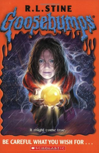 Be Careful What You Wish for ... (Goosebumps)