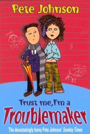 Trust Me, I'm A Troublemaker