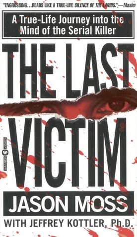 Last Victim, The: A True-Life Journey into the Mind of the Serial Killer