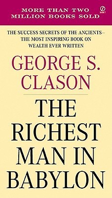 The Richest Man in Babylon: The Success Secrets of the Ancients--the Most Inspiring Book on Wealth Ever Written