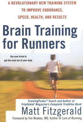 Brain Training for Runners: A Revolutionary New Training System to Improve Endurance, Speed, Health, and Res ults