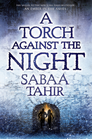 A Torch Against the Night: Sabaa Tahir (An Ember in the Ashes, 2)