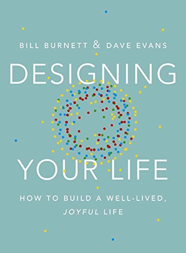 Designing Your Life: How to Build a Well-Lived, Joyful Life