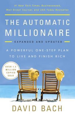 The Automatic Millionaire, Expanded and Updated: A Powerful One-Step Plan to Live and Finish Rich