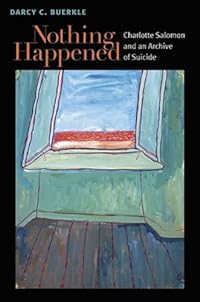 Nothing Happened: Charlotte Salomon and an Archive of Suicide (Michigan Studies in Comparative Jewish Cultures)