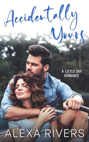 Accidentally Yours (Little Sky Romance, Band 1)