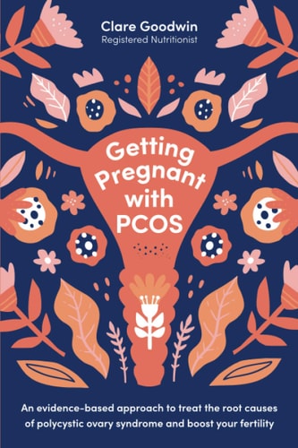 Getting Pregnant with PCOS: An evidence-based approach to treat the root causes of polycystic ovary syndrome and boost your fertility