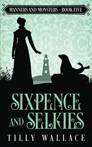Sixpence and Selkies (Manners and Monsters, Band 5)